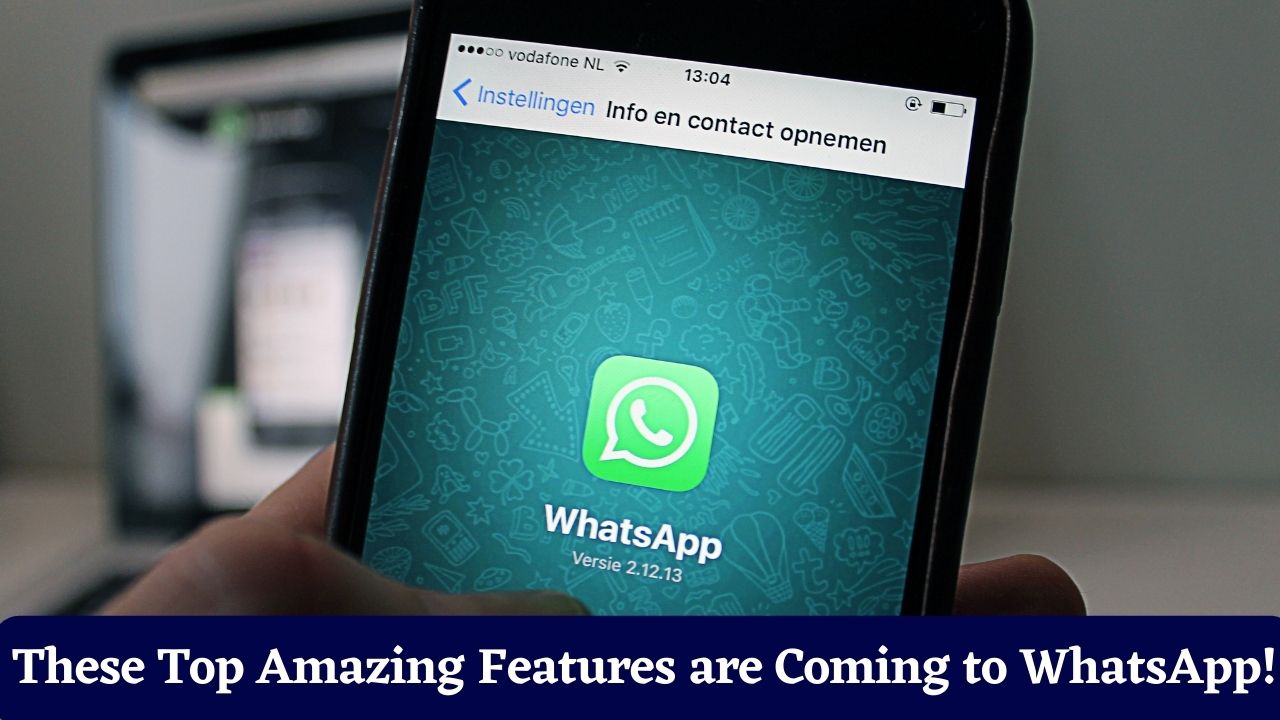 These Top Amazing Features are Coming to WhatsApp!